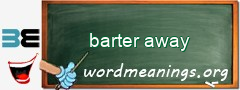 WordMeaning blackboard for barter away